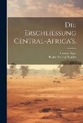 Cover: Die Erschliessung Central-Africa's. - Legare Street Press
