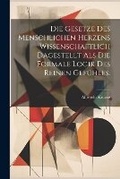 Cover: Die Gesetze Des Menschlichen Herzens Wissenschaftlich Dagestellt Als Die Formale Logik Des Reinen Gefuehles. - Legare Street Press