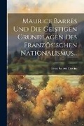 Cover: Maurice Barres Und Die Geistigen Grundlagen Des Franzoesischen Nationalismus... - Legare Street Press