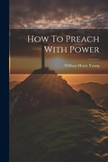 Cover: How To Preach With Power - Legare Street Press