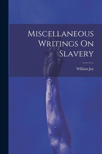 Abbildung von: Miscellaneous Writings On Slavery - Legare Street Press