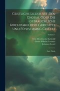 Cover: Geistliche Lieder Auf Den Choral Oder Die Gebraeuchliche Kirchenmelodie Gerichtet Und Fuenfstimmig Gesetzt - Legare Street Press