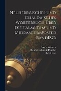 Cover: Neuhebraeisches Und Chaldaeisches Woerterbuch UEber Die Talmudim Und Midraschim erster band 1876 - Legare Street Press