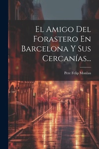 Abbildung von: El Amigo Del Forastero En Barcelona Y Sus Cercanias... - Legare Street Press