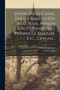 Cover: Japon, Indo-chine, Empire Birman (ou Ava), Siam, Annam (ou Cohinchine), Peninsule Malaise, Etc., Ceylan... - Legare Street Press