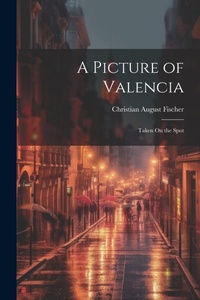 Abbildung von: A Picture of Valencia - Legare Street Press