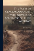 Cover: The Poets of Clackmannanshire, With Numerous Specimens of Their Writings - Legare Street Press