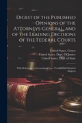 Cover: Digest of the Published Opinions of the Attorneys-General, and of the Leading Decisions of the Federal Courts - Legare Street Press
