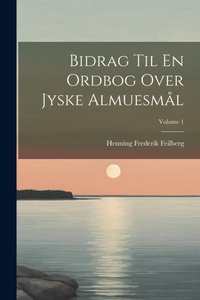 Abbildung von: Bidrag Til En Ordbog Over Jyske Almuesmal; Volume 1 - Legare Street Press