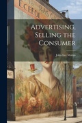 Cover: Advertising, Selling the Consumer - Legare Street Press