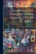 Cover: Handbuch Der Theoretischen Chemie, ERSTER BAND - Legare Street Press
