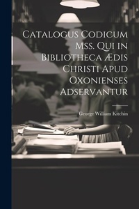 Abbildung von: Catalogus Codicum Mss. Qui in Bibliotheca AEdis Christi Apud Oxonienses Adservantur - Legare Street Press