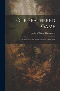 Enlarge image Cover: Our Feathered Game - Legare Street Press