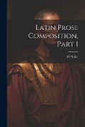 Cover: Latin Prose Composition, Part 1 - Legare Street Press