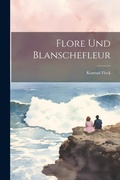 Cover: Flore Und Blanschefleur - Legare Street Press