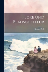 Enlarge image Cover: Flore Und Blanschefleur - Legare Street Press