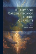 Cover: Theory and Calculation of Electric Currents - Legare Street Press