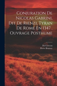 Enlarge image Cover: Conjuration De Nicolas Gabrini, Dit De Rienzi, Tyran De Rome En 1347 . Ouvrage Posthume - Legare Street Press