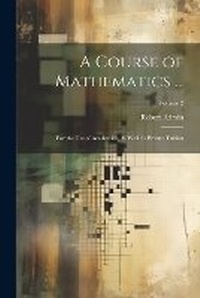 Enlarge image Cover: A Course of Mathematics ... - Legare Street Press