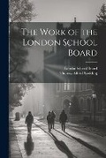 Cover: The Work of the London School Board - Legare Street Press