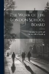 Enlarge image Cover: The Work of the London School Board - Legare Street Press