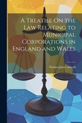 Cover: A Treatise On the Law Relating to Municipal Corporations in England and Wales - Legare Street Press
