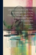 Cover: Observations On the Caesarean Section, Craniotomy, and On Other Obstetric Operations - Legare Street Press