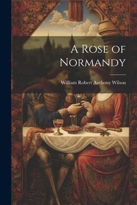 Enlarge image Cover: A Rose of Normandy - Legare Street Press