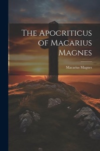 Enlarge image Cover: The Apocriticus of Macarius Magnes - Legare Street Press