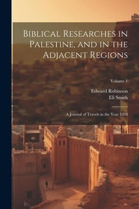 Abbildung von: Biblical Researches in Palestine, and in the Adjacent Regions - Legare Street Press