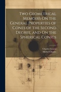 Cover: Two Geometrical Memoirs On the General Properties of Cones of the Second Degree, and On the Spherical Conics - Legare Street Press