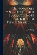 Cover: Il Morgante Maggiore Di Luigi Pulci, Con Note Filologiche Di Pietro Sermolli ... - Legare Street Press
