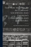 Cover: Teachers' Manual To Accompany Lockwood And Emerson's Composition And Rhetoric - Legare Street Press