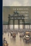 Cover: Geschichte Preussens, Sechster und letzter Band - Legare Street Press