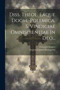 Cover: Diss. Theol. Eaque Dogm.-polemica, S. Vindiciae Omniscientiae In Deo... - Legare Street Press
