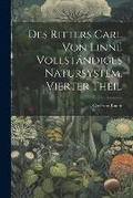 Cover: Des Ritters Carl von Linne vollstaendiges Natursystem, Vierter Theil - Legare Street Press