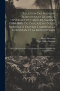 Cover: Relation Des Missions Scientifiques De Mm. H. Hyvernat Et P. Mueller-simonis (1888-1889) Du Caucase Au Golfe Persique A Travers L'armenie, Le Kurdistan Et La Mesopotamie - Legare Street Press
