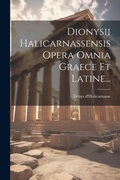 Cover: Dionysii Halicarnassensis Opera Omnia Graece Et Latine... - Legare Street Press