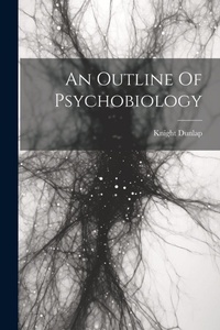 Enlarge image Cover: An Outline Of Psychobiology - Legare Street Press