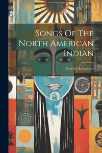 Abbildung von: Songs Of The North American Indian - Legare Street Press