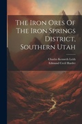 Cover: The Iron Ores Of The Iron Springs District, Southern Utah - Legare Street Press