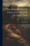 Cover: The Mansions Of England In The Olden Time; Volume 4 - Legare Street Press