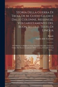 Cover: Storia Della Guerra Di Troia De M. Guido Giudice Dalle Colonne, Messinese, Volgarizzamento Del Buon Secolo, Testo Di Lingua - Legare Street Press