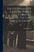 Cover: The Statements Of A Life Insurance Company, Including The Gain And Loss Exhibit - Legare Street Press