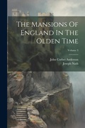 Cover: The Mansions Of England In The Olden Time; Volume 3 - Legare Street Press