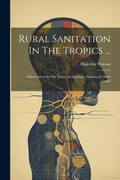 Cover: Rural Sanitation In The Tropics ... - Legare Street Press