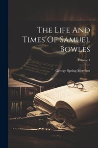 Bild: The Life And Times Of Samuel Bowles; Volume 1 - Legare Street Press