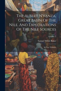 Abbildung von: The Albert N'yanza, Great Basin Of The Nile, And Explorations Of The Nile Sources - Legare Street Press