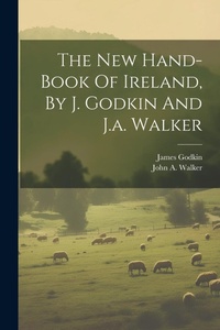 Abbildung von: The New Hand-book Of Ireland, By J. Godkin And J.a. Walker - Legare Street Press