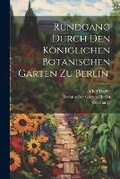 Cover: Rundgang durch den koeniglichen Botanischen Garten zu Berlin. - Legare Street Press